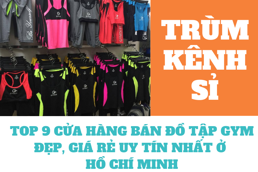 TOP 9 CỬA HÀNG BÁN ĐỒ TẬP GYM ĐẸP, GIÁ RẺ UY TÍN NHẤT Ở HỒ CHÍ MINH