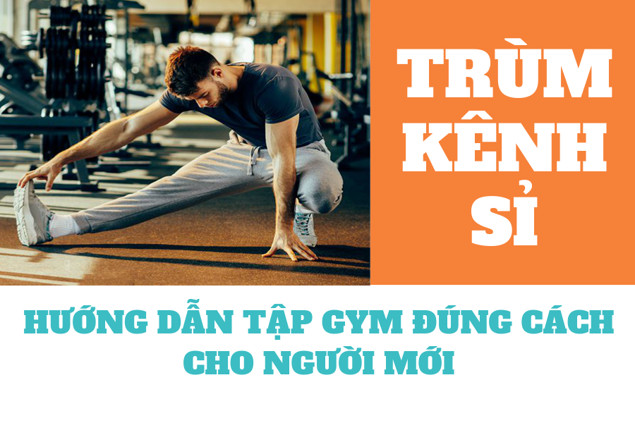 HƯỚNG DẪN TẬP GYM ĐÚNG CÁCH CHO NGƯỜI MỚI