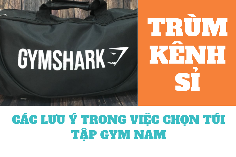 CÁC LƯU Ý TRONG VIỆC CHỌN TÚI TẬP GYM NAM