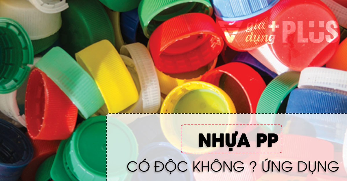 Nhựa PP (Polypropylene) Là Gì? Cách Tổng Hợp, Đặc Tính Của Nhựa PP & Ứng Dụng Của Nó Trong Cuộc Sống