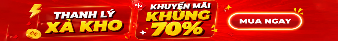 Thanh lý xả kho - Khuyến mãi khủng 70%