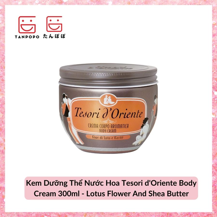 Kem Dưỡng Thể Nước Hoa Tesori d'Oriente Body Cream 300ml - Lotus Flower And Shea Butter