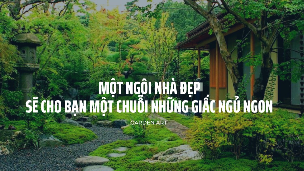 nhà đẹp giúp ngủ ngon cảnh quan sân vườn garden art