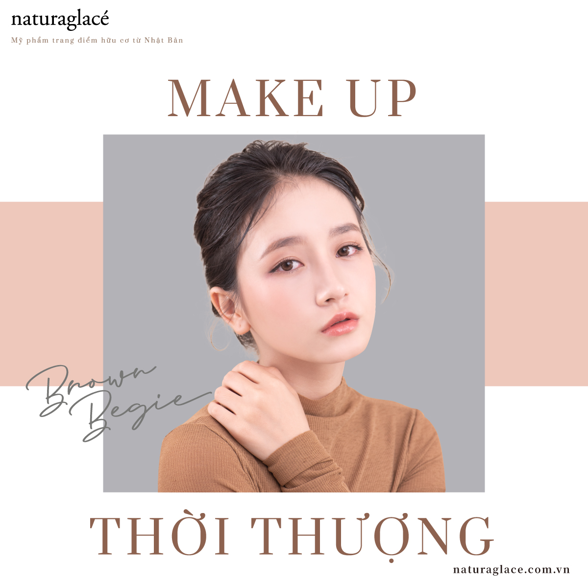 QUÝ CÔ THỜI THƯỢNG VỚI PHONG CÁCH MAKE UP BROWN BEGIE CÙNG MỸ PHẨM HỮU CƠ NATURAGLACÉ