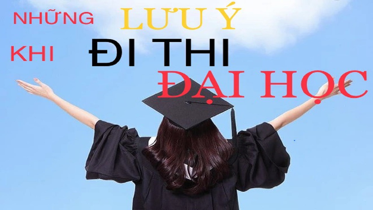 Những lưu ý khi đi thi Đại học