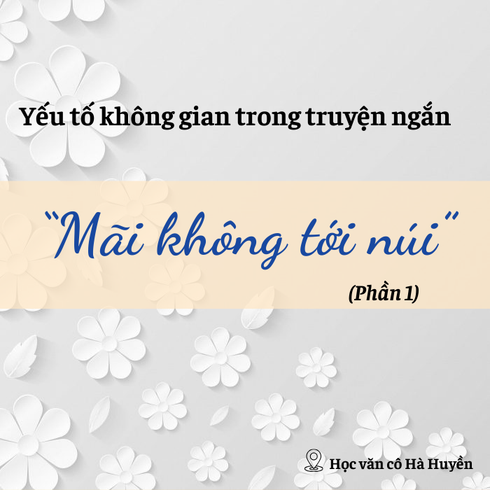 Yếu tố không gian trong Mãi không tới núi phần 1