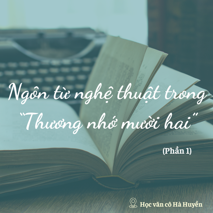 Ngôn từ nghệ thuật trong Thương nhớ mười hai của Vũ Bằng phần 1