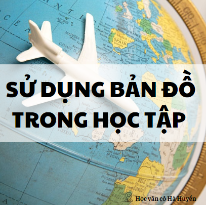 Hãy cho biết tác dụng của bản đồ trong học tập