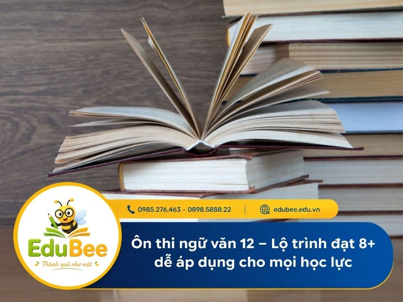 Ôn thi ngữ văn 12 – Lộ trình đạt 8+ dễ áp dụng cho mọi học lực
