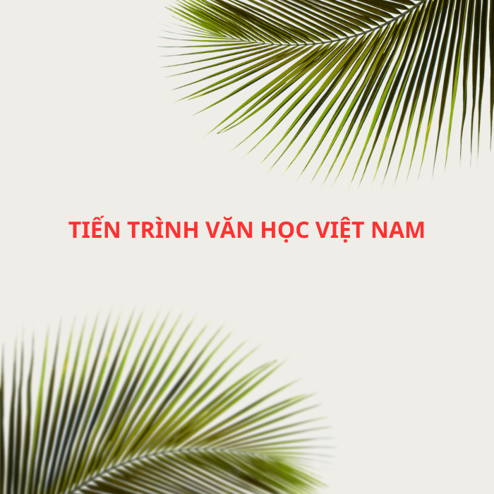 Tiến trình văn học Việt Nam từ thế kỉ X đến thế kỉ XVII