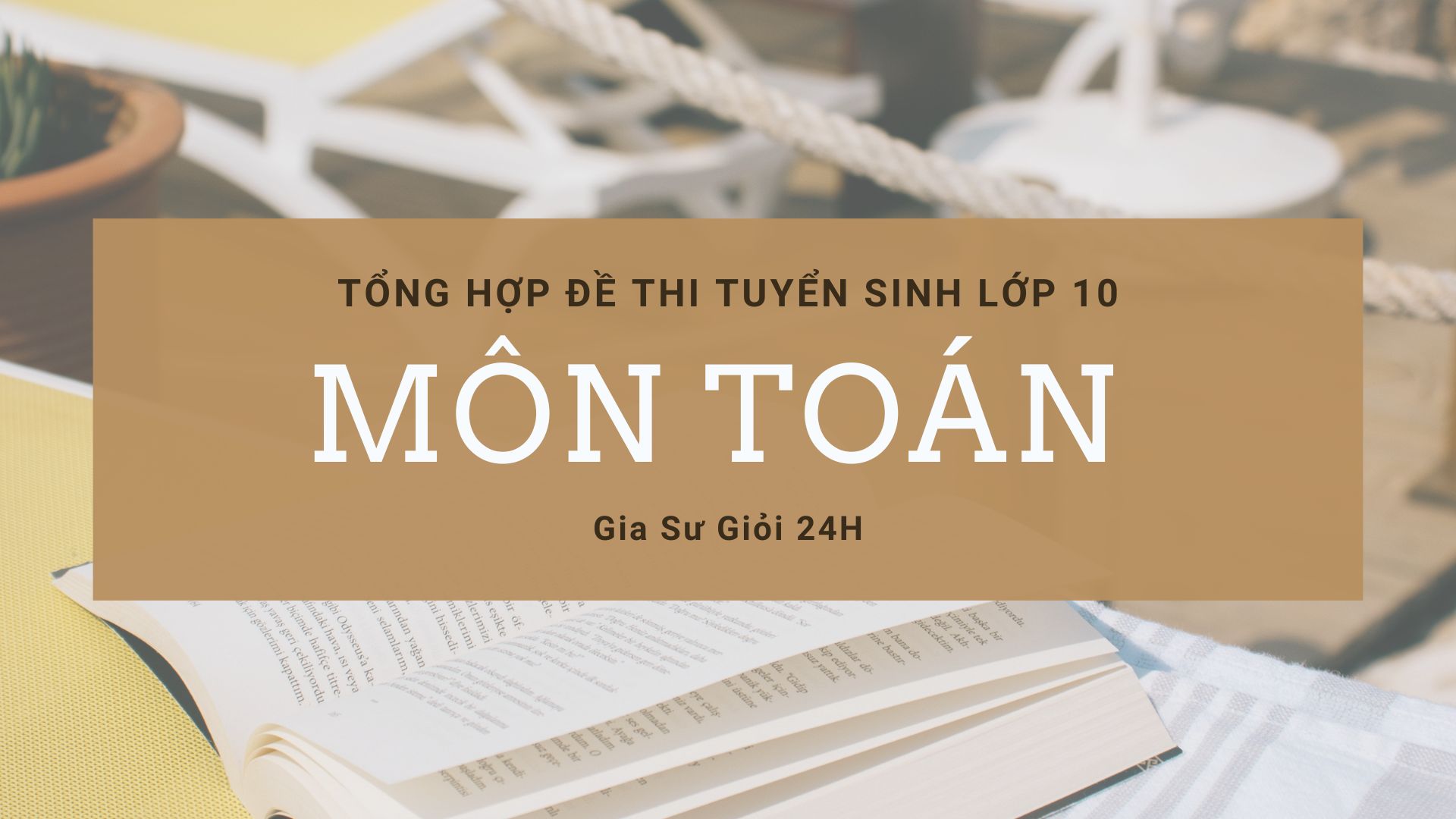 Tổng hợp đề thi vào lớp 10 môn toán