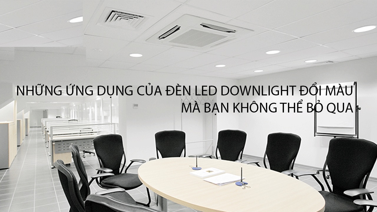 Ưu điểm và ứng dụng của đèn led downlight đổi màu