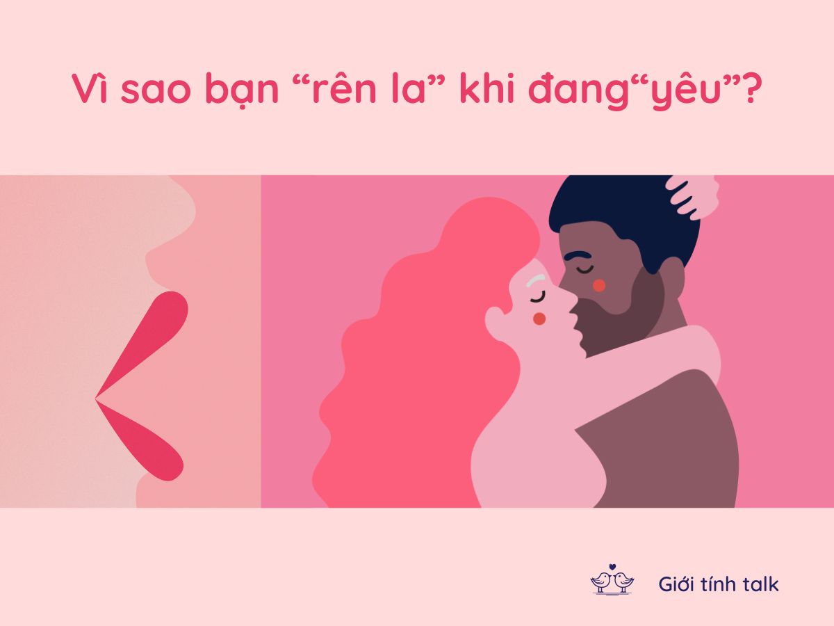 Vì sao bạn “rên la” khi đang “yêu”?
