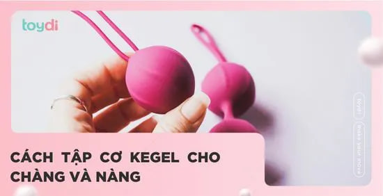 CÁCH LUYỆN TẬP CƠ KEGEL CHO CẢ NÀNG VÀ CHÀNG