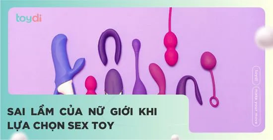 SAI LẦM PHỔ BIẾN NHẤT KHI LỰA CHỌN SEX TOY