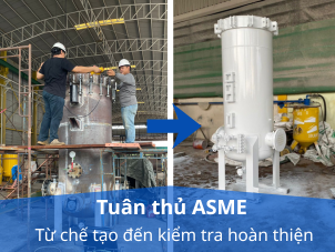 TIÊU CHUẨN ASME - PHẦN II: Tuân thủ tiêu chuẩn ASME trong sản xuất - Các yếu tố cần đánh giá