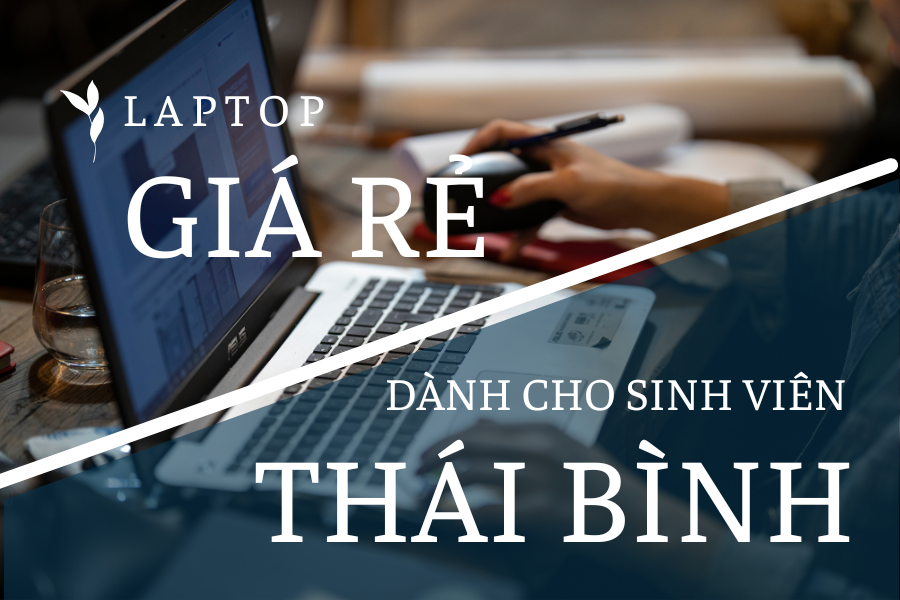 LAPTOP GIÁ RẺ CHO SINH VIÊN THÁI BÌNH