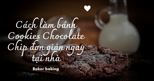 Cách làm bánh Cookies Chocolate Chip đơn giản ngay tại nhà