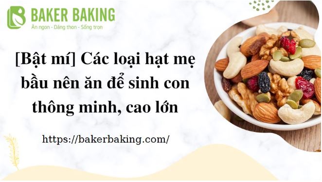 [Bật mí] Các loại hạt mẹ bầu nên ăn để sinh con thông minh, cao lớn