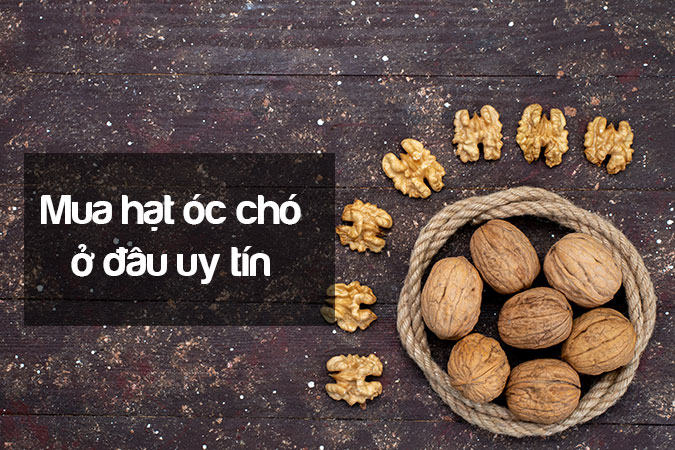 Địa chỉ mua hạt óc chó uy tín giá tốt nhất tại Hà Nội