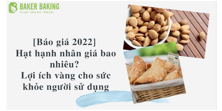 [Báo giá 2022] Hạt hạnh nhân giá bao nhiêu? Lợi ích vàng cho sức khỏe người sử dụng