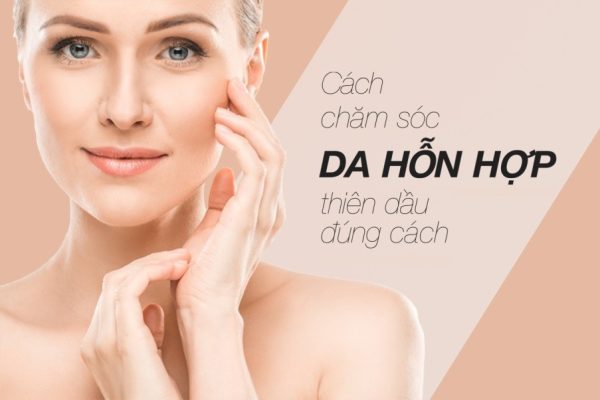 Da Hỗn Hợp Thiên Dầu Và Cách Chăm Sóc Đúng Cách