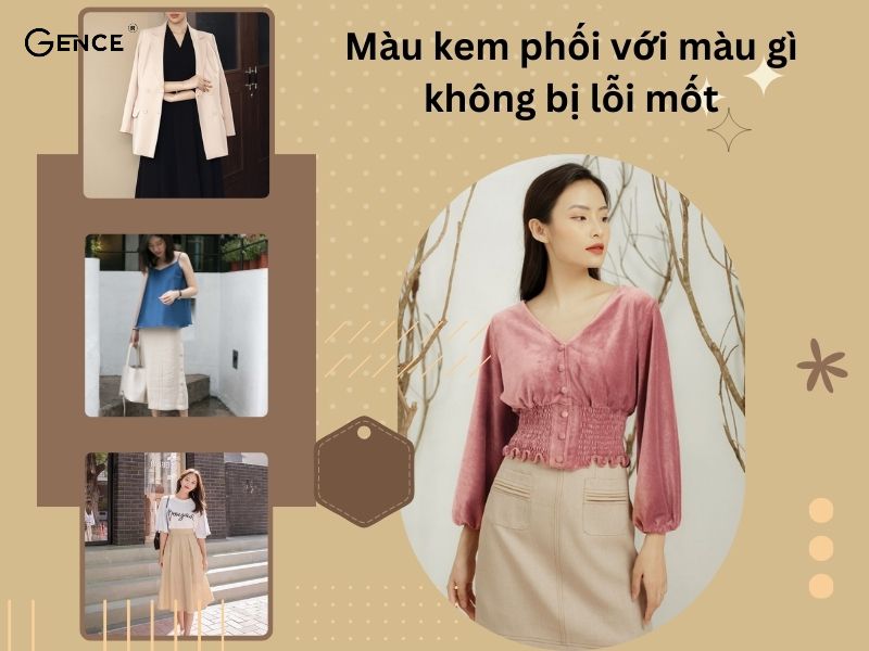 Màu kem phối với màu gì duyên dáng, thời trang và thu hút