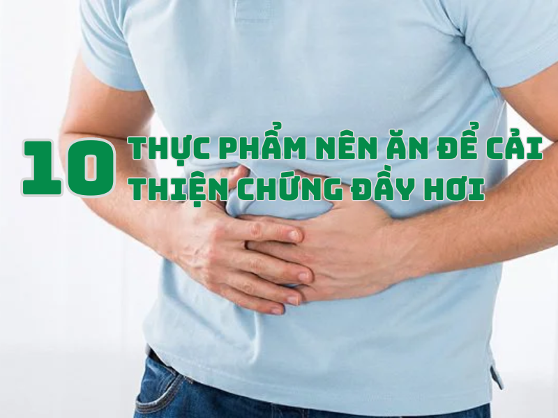 10 thực phẩm nên ăn khi bạn bị đầy hơi, khó tiêu