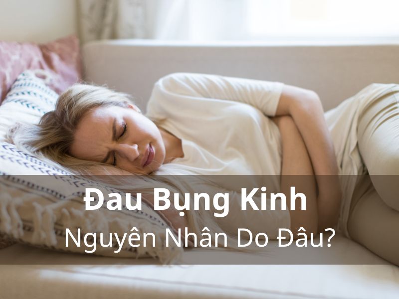 Đau Bụng Kinh Nguyên Nhân Do Đâu?