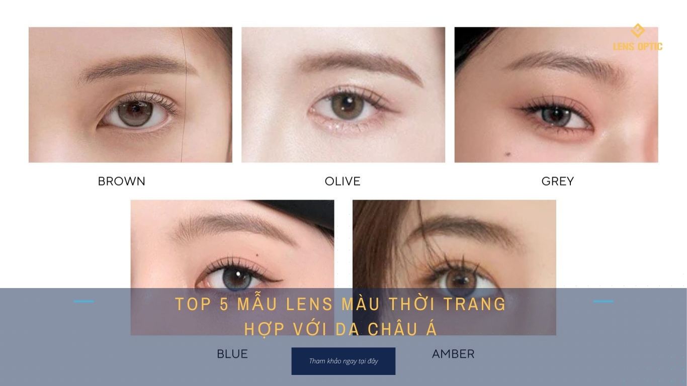 TOP 5 MẪU LENS MÀU THỜI TRANG HỢP VỚI DA CHÂU Á