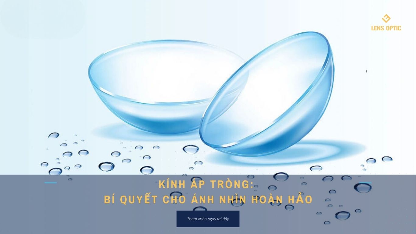 KÍNH ÁP TRÒNG: BÍ QUYẾT CHO ÁNH NHÌN HOÀN HẢO