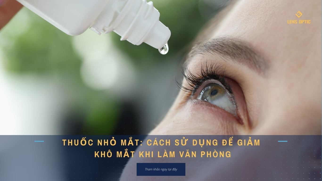 THUỐC NHỎ MẮT: CÁCH SỬ DỤNG ĐỂ GIẢM KHÔ MẮT KHI LÀM VĂN PHÒNG