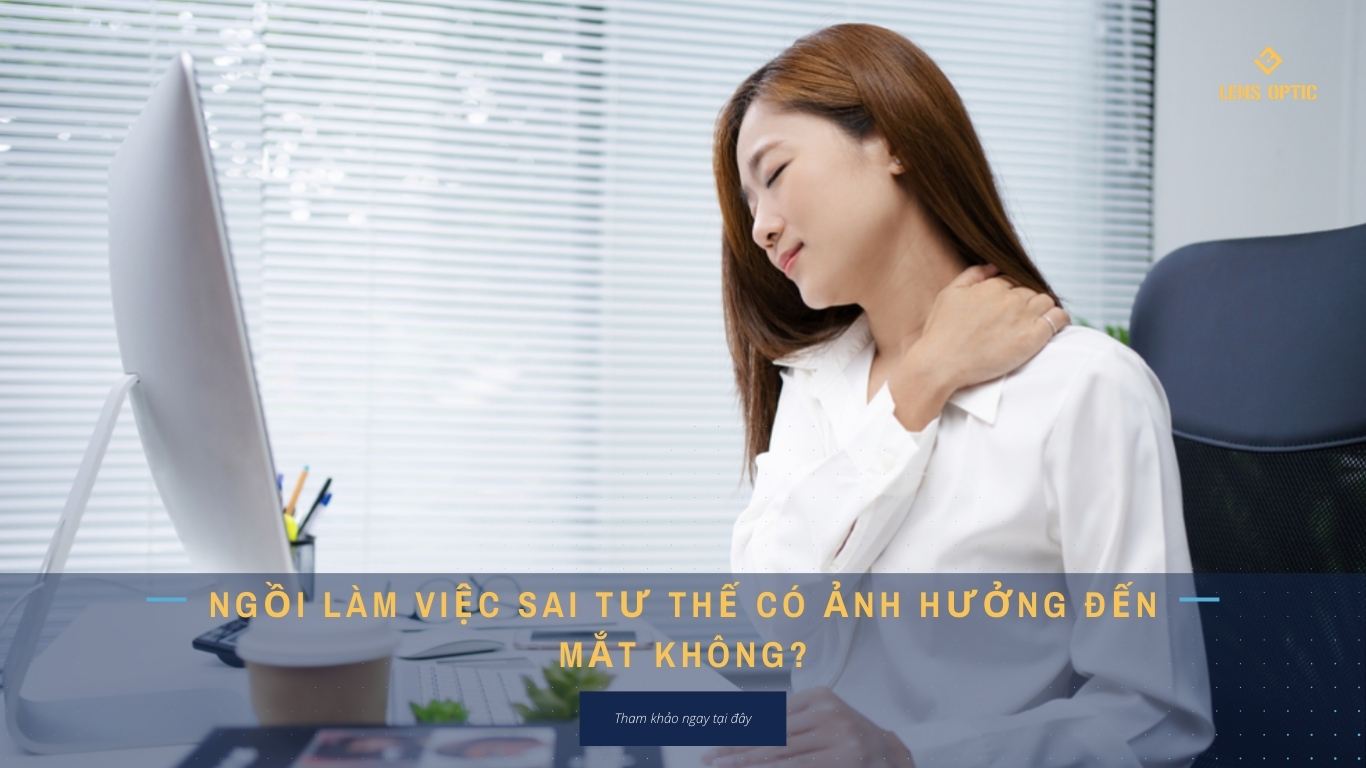 Ngồi làm việc sai tư thế có ảnh hưởng đến mắt không?