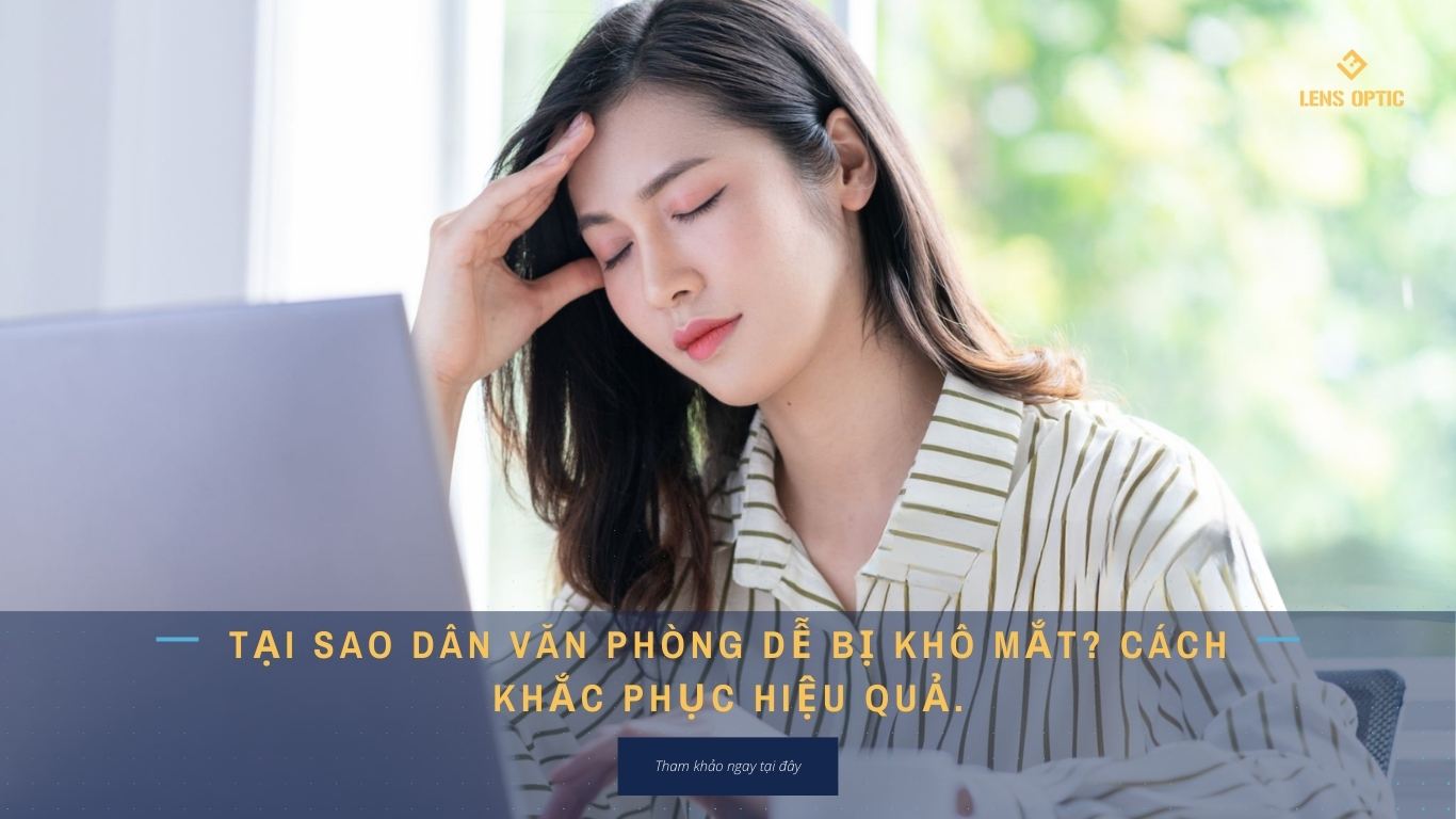 Tại sao dân văn phòng dễ bị khô mắt? Cách khắc phục hiệu quả