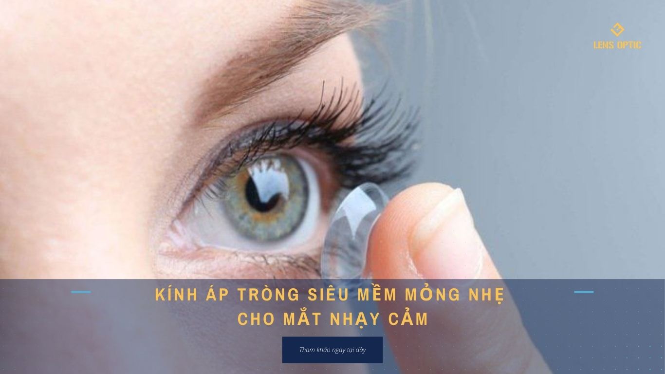 KÍNH ÁP TRÒNG SIÊU MỀM MỎNG NHẸ CHO MẮT NHẠY CẢM