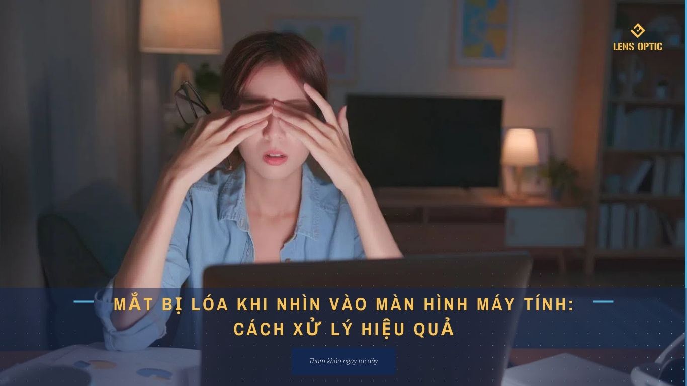 MẮT BỊ LÓA KHI NHÌN VÀO MÀN HÌNH MÁY TÍNH: CÁCH XỬ LÝ HIỆU QUẢ
