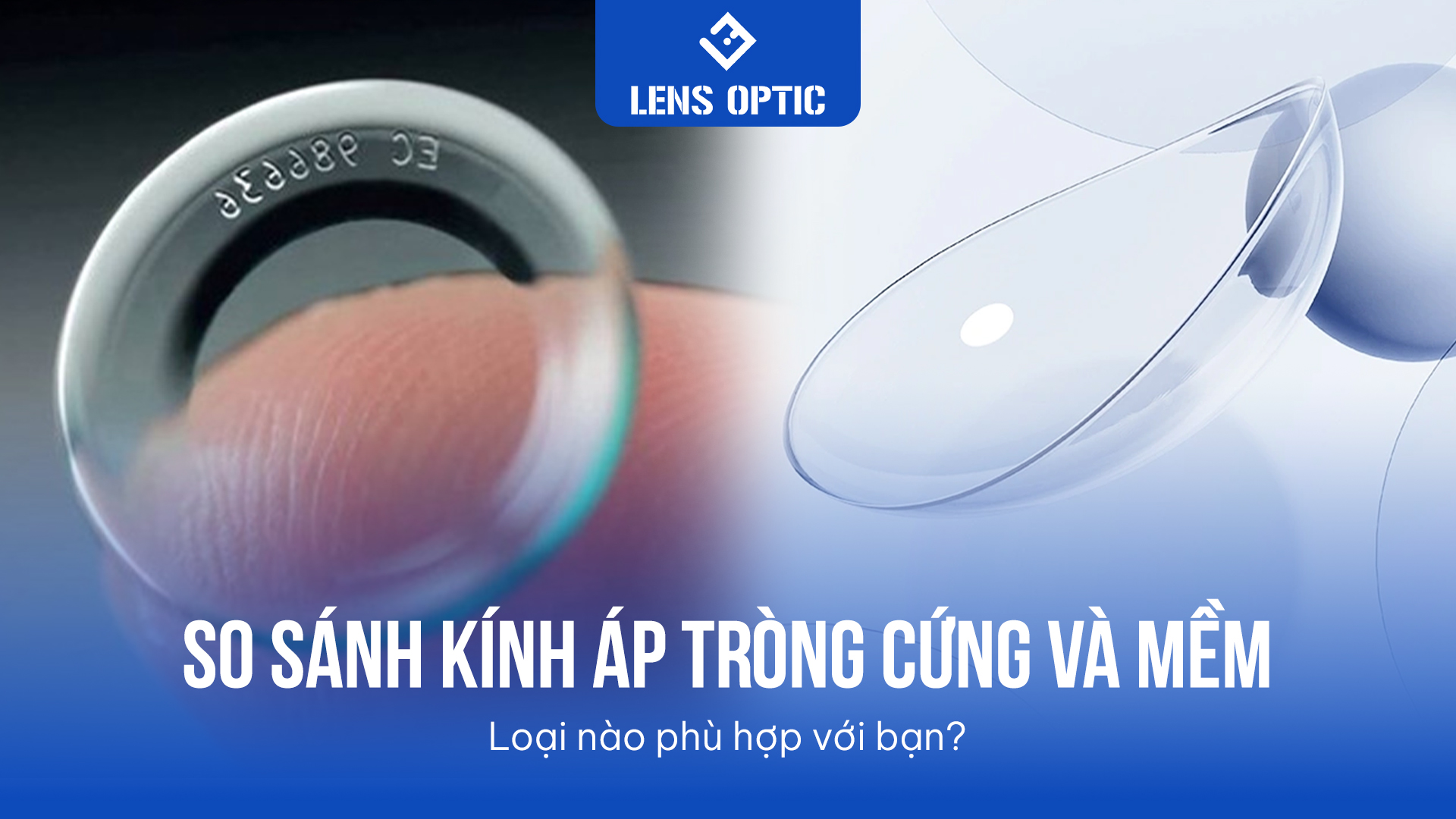 SO SÁNH KÍNH ÁP TRÒNG CỨNG VÀ KÍNH ÁP TRÒNG MỀM: LOẠI NÀO PHÙ HỢP VỚI MẮT CỦA BẠN