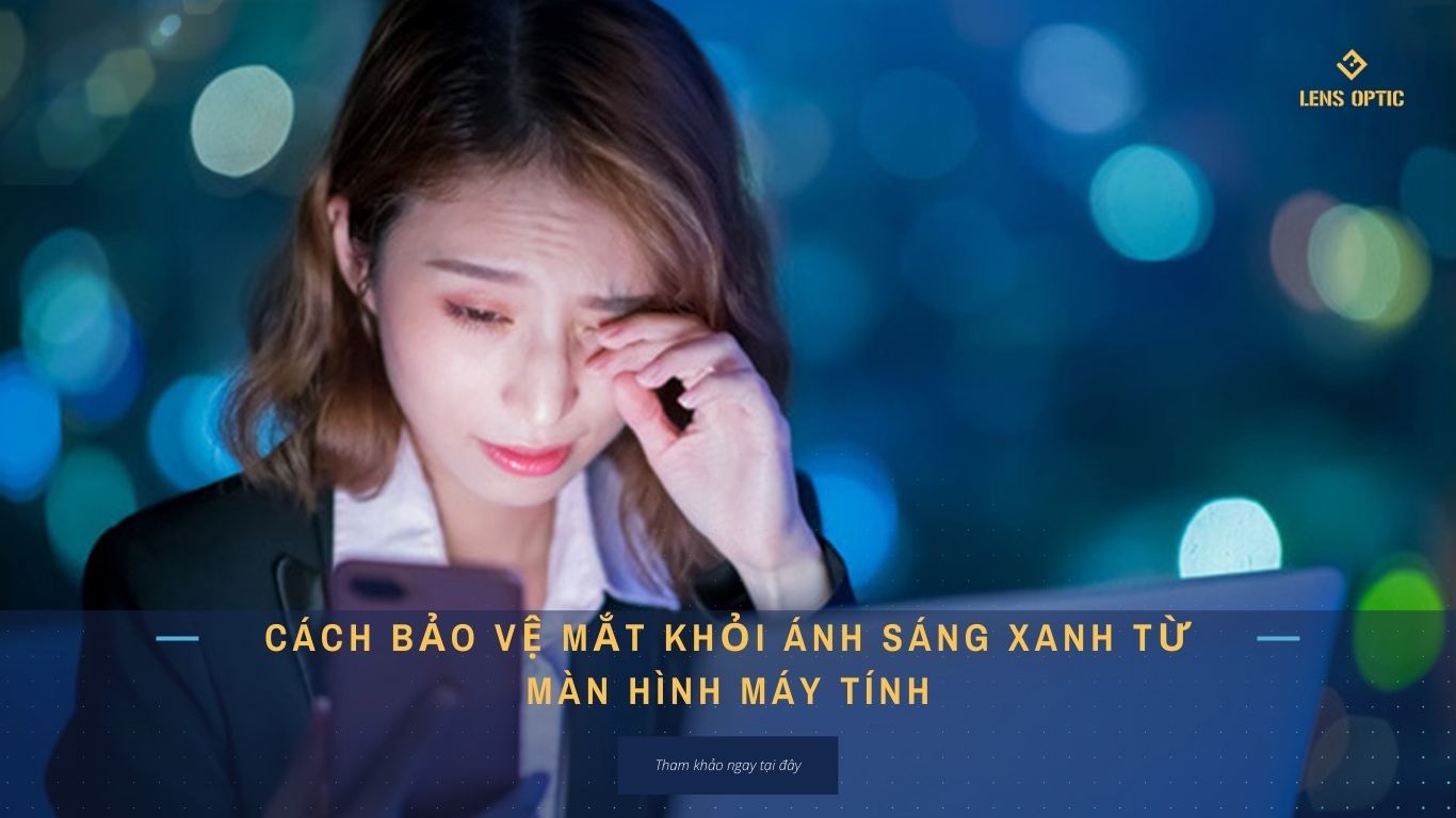 CÁCH BẢO VỆ MẮT KHỎI ÁNH SÁNG XANH TỪ MÀN HÌNH MÁY TÍNH