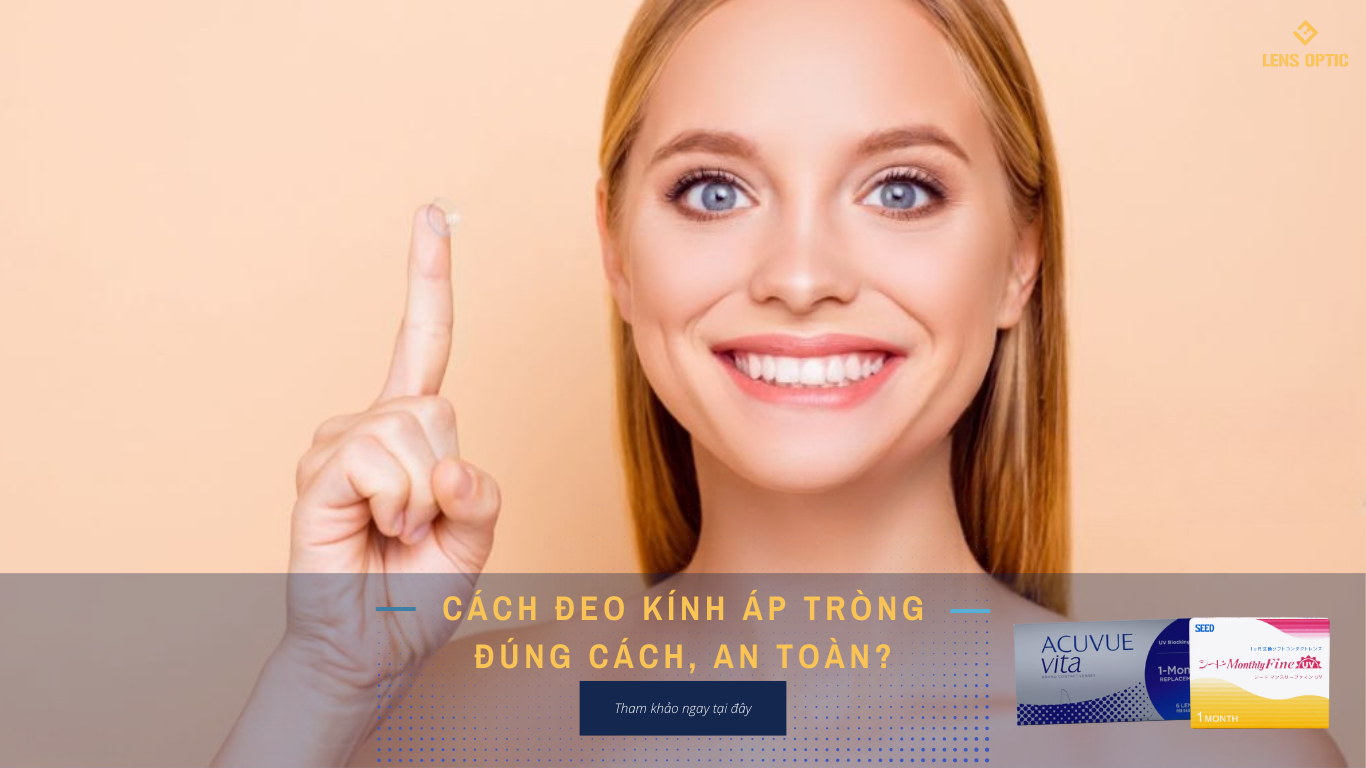 CÁCH ĐEO KÍNH ÁP TRÒNG ĐÚNG CÁCH, AN TOÀN?