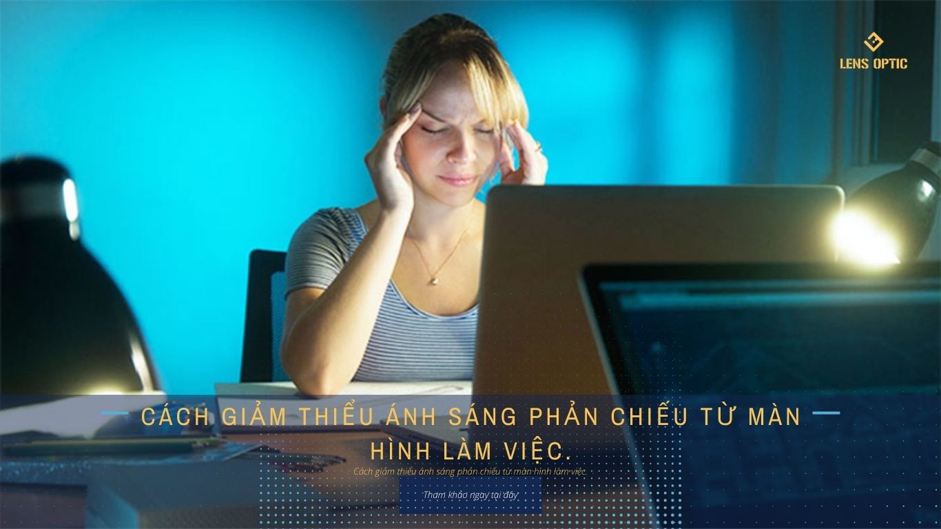 CÁCH GIẢM THIỂU ÁNH SÁNG PHẢN CHIẾU TỪ MÀN HÌNH LÀM VIỆC.