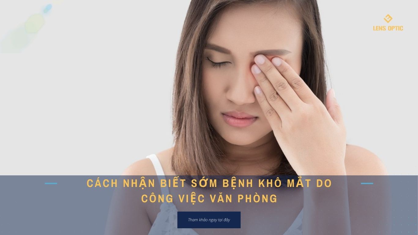 CÁCH NHẬN BIẾT SỚM BỆNH KHÔ MẮT DO CÔNG VIỆC VĂN PHÒNG