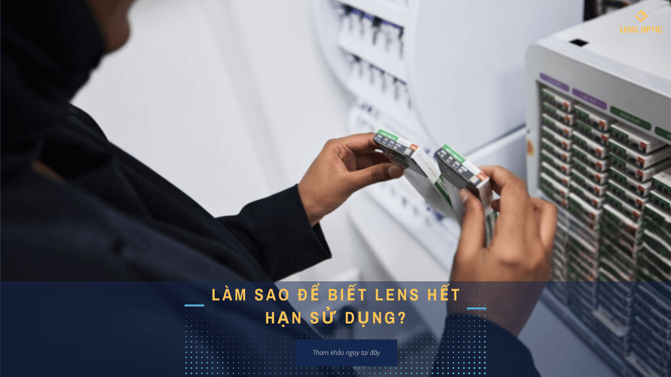 Làm sao để biết lens đã hết hạn sử dụng?