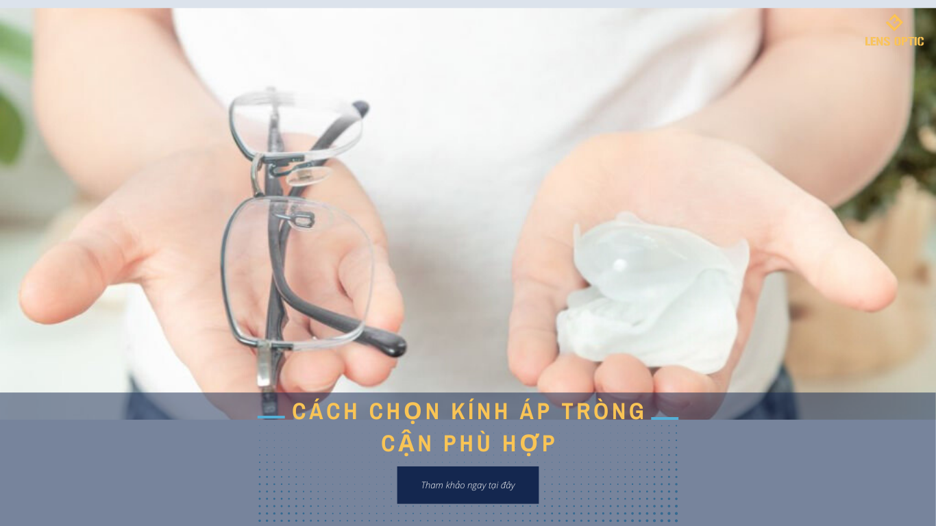 Cách chọn kính áp tròng cận phù hợp: Tư vấn chi tiết để bảo vệ đôi mắt của bạn