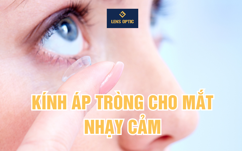KÍNH ÁP TRÒNG CHO MẮT NHẠY CẢM