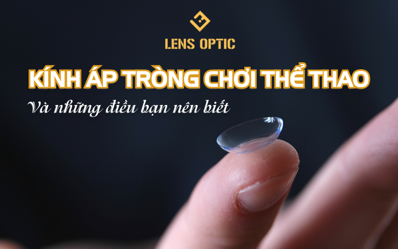 KÍNH ÁP TRÒNG CHƠI THỂ THAO VÀ NHỮNG ĐIỀU BẠN NÊN BIẾT