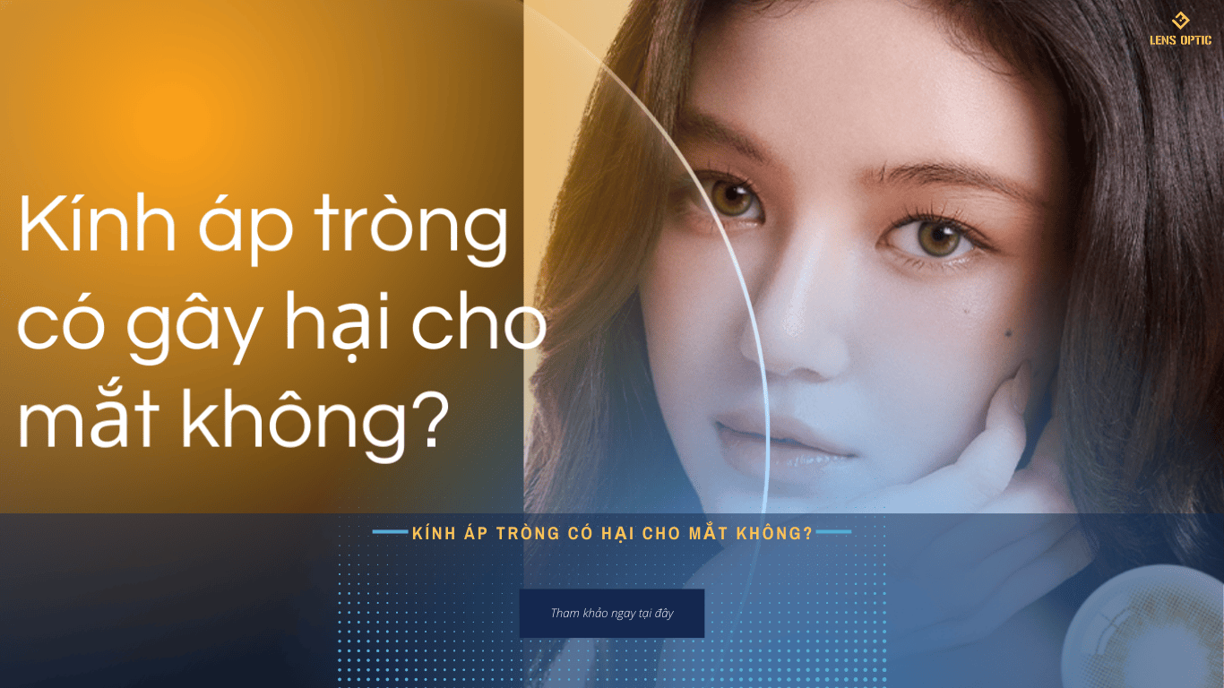 KÍNH ÁP TRÒNG CÓ HẠI CHO MẮT KHÔNG?