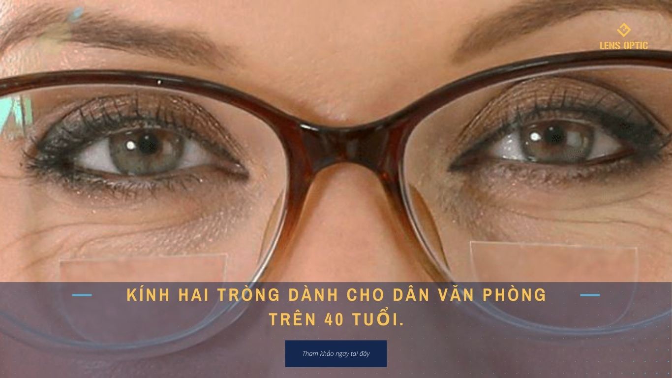 KÍNH HAI TRÒNG DÀNH CHO DÂN VĂN PHÒNG TRÊN 40 TUỔI