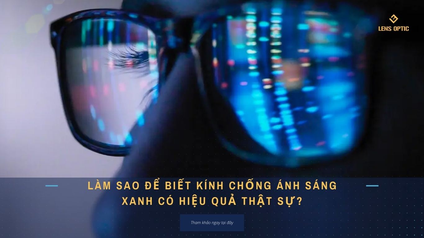 LÀM SAO ĐỂ BIẾT KÍNH CHỐNG ÁNH SÁNG XANH CÓ HIỆU QUẢ THẬT SỰ?