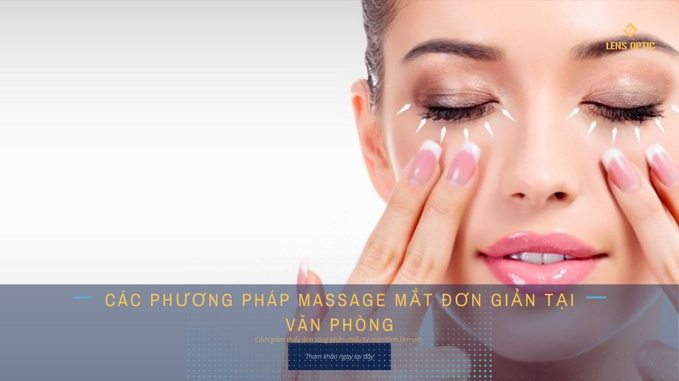 CÁC PHƯƠNG PHÁP MASSAGE MẮT ĐƠN GIẢN TẠI VĂN PHÒNG