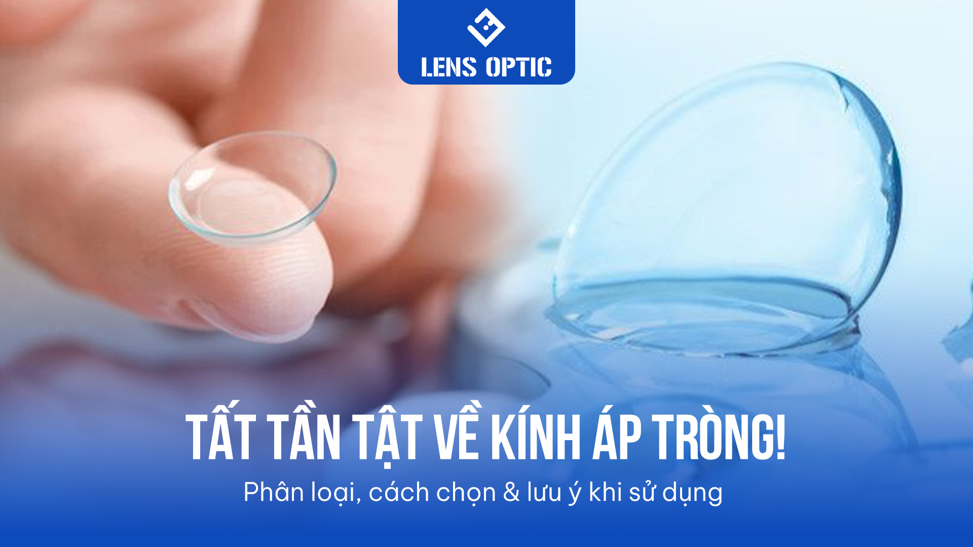 TẤT TẦN TẬT VỀ KÍNH ÁP TRÒNG: PHÂN LOẠI, CÁCH CHỌN VÀ LƯU Ý KHI SỬ DỤNG